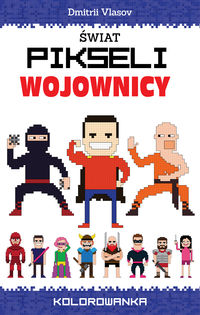 Świat pikseli. Wojownicy. Kolorowanka