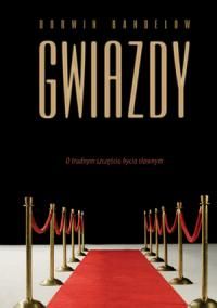 Gwiazdy. O trudnym szczęściu bycia sławnym