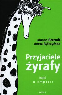 Przyjaciele żyrafy. Bajki o empatii. Tom I