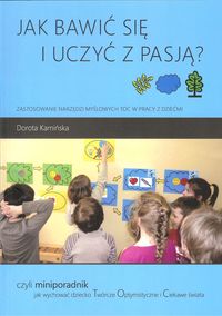 Jak bawić się i uczyć z pasją? Zastosowanie narzędzi myślowych TOC w pracy z dziećmi + CD