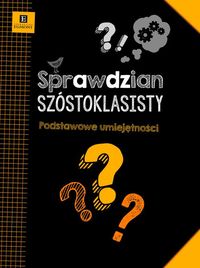 Sprawdzian szóstoklasisty. Podstawowe umiejętności