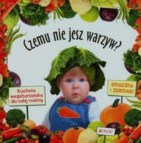 Czemu nie jesz warzyw? Kuchnia wegetariańska dla całej rodziny