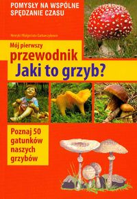 Mój pierwszy przewodnik. Jaki to grzyb?