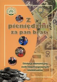 Z pieniędzmi za pan brat. Edukacja ekonomiczna osób niepełnosprawnych intelektualnie