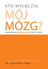Kto wyłączył mój mózg? Kontrolowanie toksycznych myśli i emocji