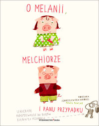 O Melanii, Melchiorze i Panu Przypadku