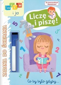 Wiem i ja. Zadania do ścierania. Liczę i piszę!