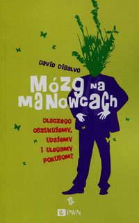 Mózg na manowcach. Dlaczego oszukujemy, udajemy i ulegamy pokusom?
