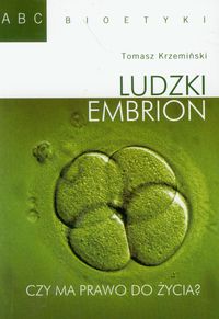 ABC bioetyki 3. Ludzki embrion. Czy ma prawo do życia?