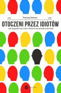 Otoczeni przez idiotów. Jak dogadać się z tymi, których nie możesz zrozumieć