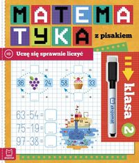 Matematyka z pisakiem. Klasa 2. Uczę się sprawnie liczyć