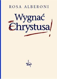 Wygnać Chrystusa!