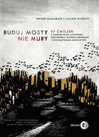 Buduj mosty nie mury. 97 ćwiczeń z zakresu praw człowieka, zrozumienia interkulturowego i rozwiązywania konfliktów