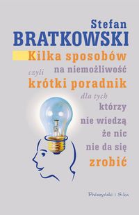 Kilka sposobów na niemożliwość, czyli krótki poradnik dla tych, którzy nie wiedzą że nic się nie da zrobić.