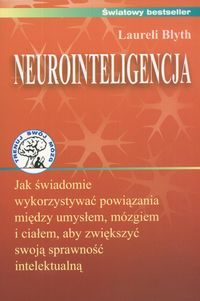 Neurointeligencja. Jak świadomie wykorzystywać powiązania między umysłem, mózgiem i ciałem, aby zwiększyć swoją sprawność intelektualną. Wstęp Ewa Fol
