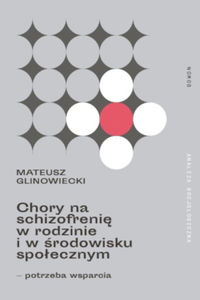 Chory na schizofrenię w rodzinie i w środowisku społecznym - potrzeba wsparcia