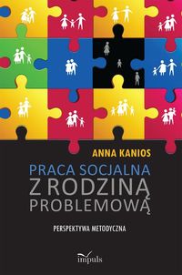 Praca socjalna z rodziną problemową. Perspektywa metodyczna