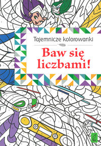 Tajemnicze kolorowanki. Baw się liczbami!