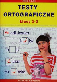 Testy ortograficzne. Klasy 1-2