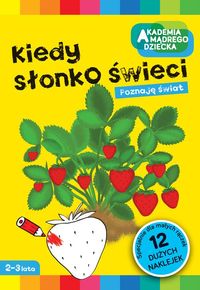Akademia mądrego dziecka. Kiedy słonko świeci. Poznaję świat (2-3 lata)