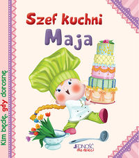 Kim będę, gdy dorosnę. Szef kuchni Maja