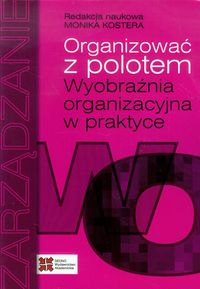 Organizować z polotem. Wyobraźnia organizacyjna w praktyce