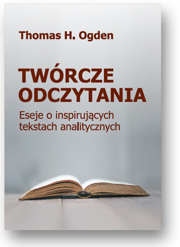 Twórcze odczytania. Eseje o inspirujących tekstach analitycznych