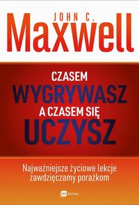 Czasem wygrywasz a czasem się uczysz