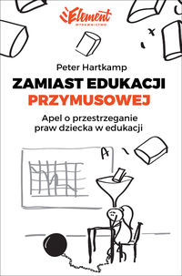 Zamiast edukacji przymusowej. Apel o przestrzeganie praw dziecka w edukacji