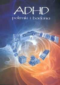 ADHD. Polemiki i badania