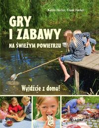 Gry i zabawy na świeżym powietrzu. Wyjdźcie z domu!
