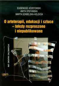 O arteterapii, edukacji i sztuce - teksty rozproszone i niepublikowane
