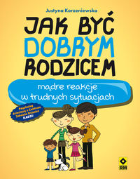 Jak być dobrym rodzicem radzi psycholog z Centrum Zdrowia Dziecka. Mądre reakcje w trudnych sytuacjach