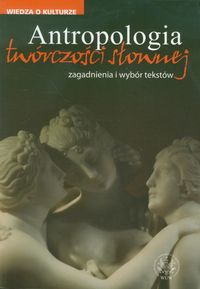 Antropologia twórczości słownej. Zagadnienia i wybór tekstów