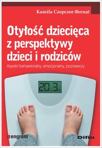 Otyłość dziecięca z perspektywy dzieci i rodziców. Aspekt behawioralny, emocjonalny, poznawczy