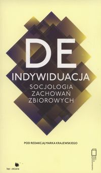 Deindywiduacja. Socjologia zachowań zbiorowych