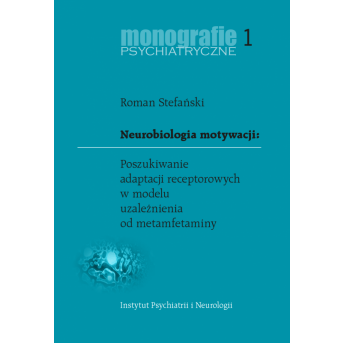 Neurobiologia motywacji: Poszukiwanie adaptacji receptorowych w modelu uzależnienia od metamfetaminy. Monografie Psychiatryczne 1.