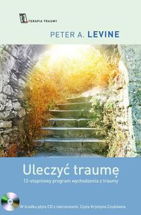 Uleczyć traumę. 12-stopniowy program wychodzenia z traumy (+CD)