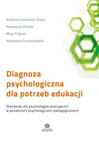 Diagnoza psychologiczna dla potrzeb edukacji. Standardy dla psychologów pracujących w poradniach psychologiczno-pedagogicznych