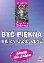 Być piękną nie za każdą cenę. Kompleks Salome. Rady dla kobiet.