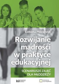 Rozwijanie mądrości w praktyce edukacyjnej. Scenariusze zajęć dla młodzieży
