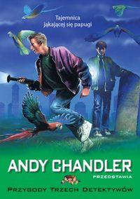Andy Chandler przedstawia. 2. Tajemnica jąkającej się papugi