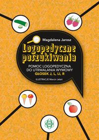 Logopedyczne poszukiwania. Pomoc logopedyczna do utrwalania wymowy głosek "J", "L", "LI" "R"