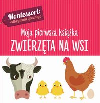 Montessori. Moja pierwsza książka. Zwierzęta na wsi