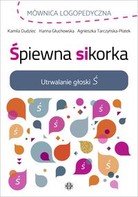 Śpiewna sikorka. Utrwalanie głoski Ś. Mównica logopedyczna