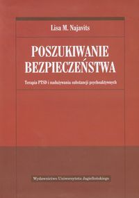 Poszukiwanie bezpieczeństwa. Terapia PTSD i nadużywania substancji psychoaktywnych
