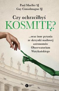 Czy ochrzciłbyś kosmitę? ...oraz inne pytania ze skrzynki mailowej astronomów Obserwatorium Watykańskiego