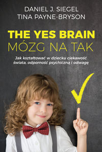 Mózg na tak. Jak pielęgnować w dziecku odwagę, ciekawość i odporność psychiczną