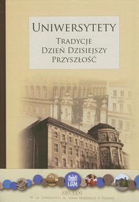 Uniwersytety. Tradycje, dzień dzisiejszy, przyszłość