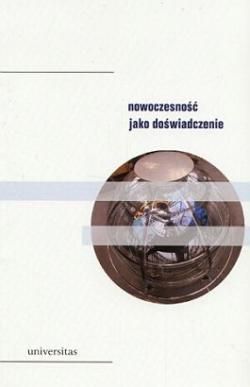 Nowoczesność jako doświadczenie. Dyscypliny - paradygmaty - dyskursy